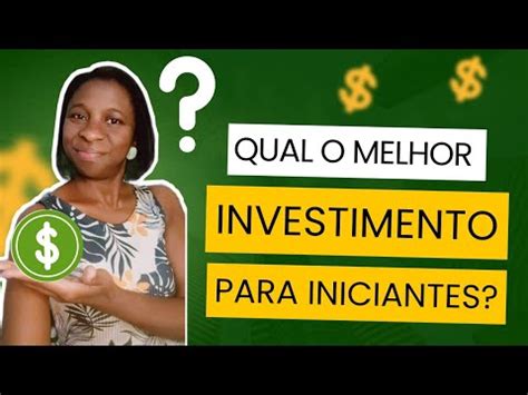 Qual O Melhor Investimento Para Quem Vai Come Ar A Investir Youtube