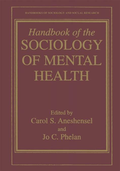 Handbook Of The Sociology Of Mental Health Handbooks Of Sociology And Social Research By Carol