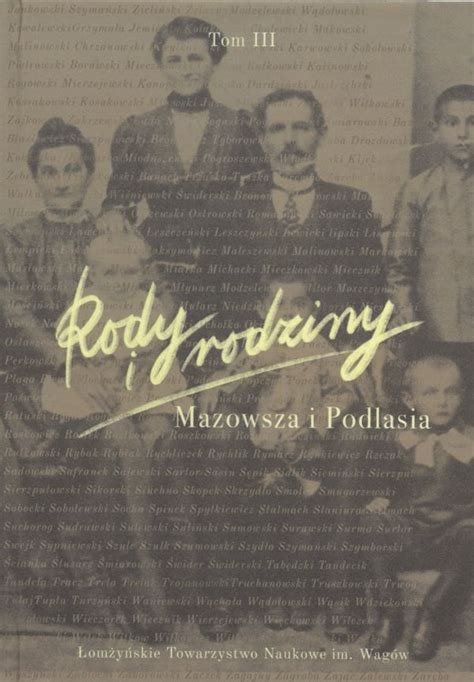 Rody i rodziny Mazowsza i Podlasia t III Łomżyńskie Towarzystwo