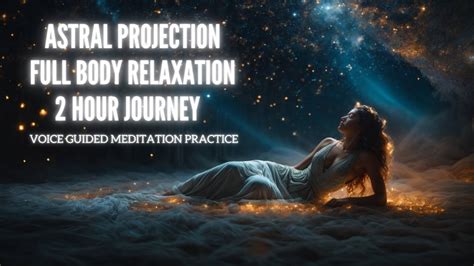 Journey Beyond Astral Projection And Obe Preparation Full Body Deep