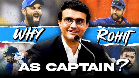 Ganguly Reveals Why He Chose Rohit Sharma Over Kohli As Captain