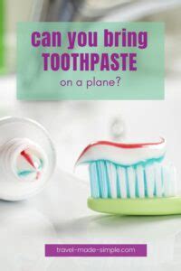 Can You Bring Toothpaste On A Plane Travel Made Simple