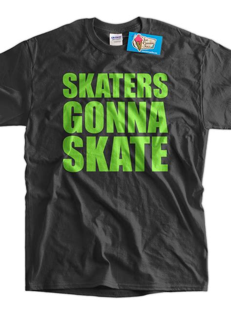 Skater T Shirt Skaters Gonna Skate Skateboarding By Icecreamtees