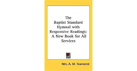 The Baptist Standard Hymnal With Responsive Readings A New Book For All Services By Willa A