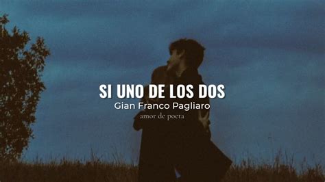 Gianfranco Pagliaro Si Uno De Los Dos Poema Youtube