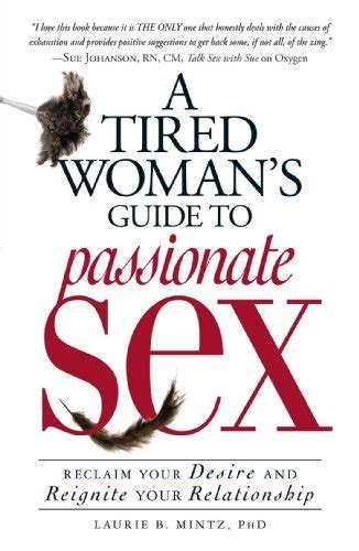 A Tired Woman S Guide To Passionate Sex Reclaim Your Desire And