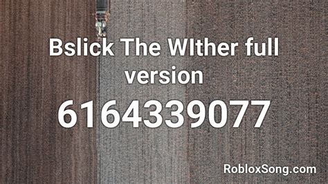 Bslick The Wither Full Version Roblox Id Roblox Music Codes