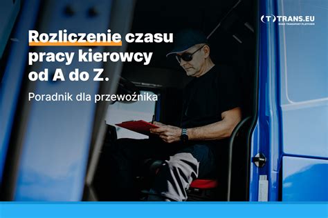 Rozliczenie Czasu Pracy Kierowcy Najwa Niejsze Zasady Trans Eu