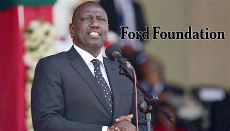 Kenyas President William Ruto Accuses Ford Foundation Of Fuelling