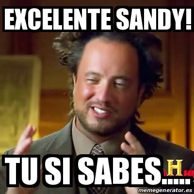 Meme Ancient Aliens Excelente Sandy Tu Si Sabes 31459876