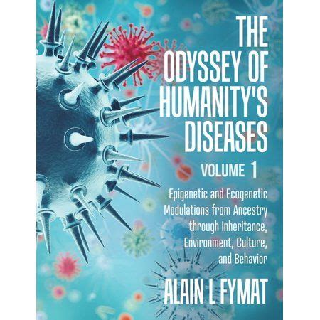 The Odyssey of Humanity's Diseases Volume 1 : Epigenetic and Ecogenetic ...