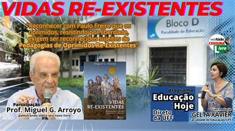 Educa O Hoje Vidas Re Existentes Prof Miguel Arroyo Youtube