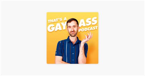 That S A Gay Ass Podcast On Apple Podcasts