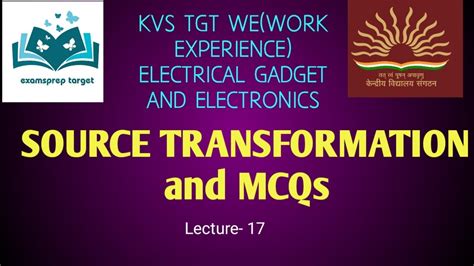 SOURCE TRANSFORMATION And MCQs LECTURE 15 KVS TGT WE ELECTRICAL GADAGET