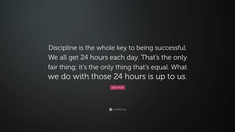 Sam Huff Quote Discipline Is The Whole Key To Being Successful We