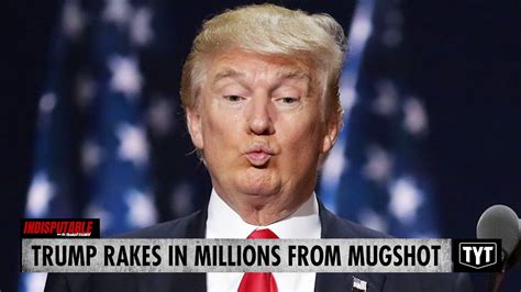 Trump Banks Millions From Grumpy Mugshot Youtube