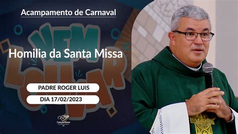 Homilia Da Santa Missa Padre Roger Luis 17 02 2023 YouTube