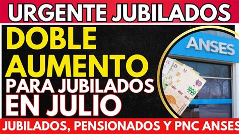 DOBLE AUMENTO Para Jubilados MONTOS En BRUTO De JULIO Pensionados