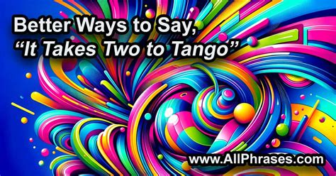 22 Better Phrases Than It Takes Two To Tango All Phrases