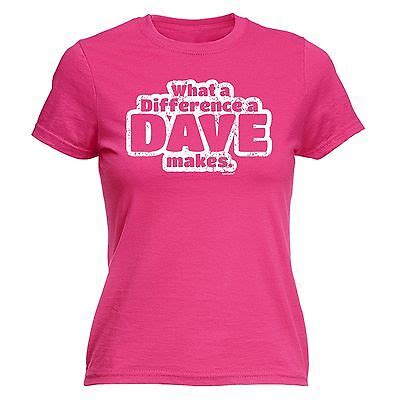 What A Difference A Dave Makes WOMENS T SHIRT David Davey Funny