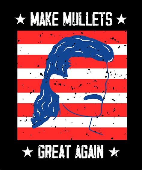 Political Humor I Mullet Hair I Make Mullets Great Again Digital Art By