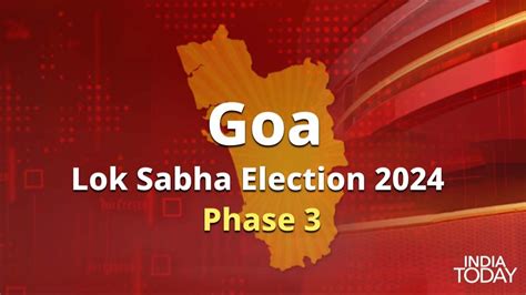 Goa Lok Sabha Election Phase 3 Key Seats Candidates Constituencies