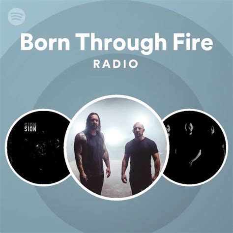 Born Through Fire Radio Playlist By Spotify Spotify