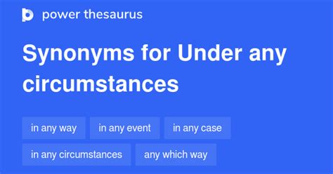 Under Any Circumstances Synonyms 287 Words And Phrases For Under Any