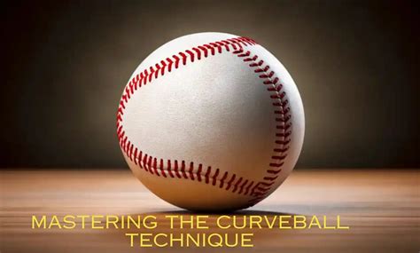 The Art Of Baseball Mastering The Curveball Technique Baseballpropicks