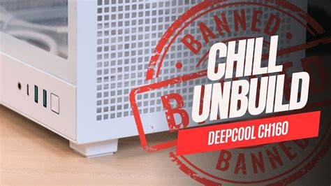 Chill Unbuild DeepCool CH160 Enemy Of The State YouTube