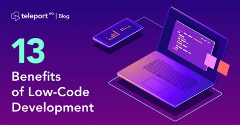 13 Benefits Of Low Code Development That Improve The Way Tech People Work