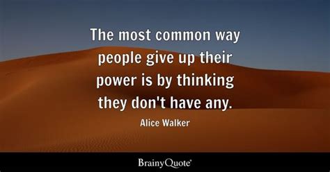 Alice Walker - The most common way people give up their...