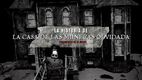 La Historia De La Casa De Las Muñecas Olvidada Fragmentos De La Noche Youtube