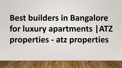 Ppt Best Builders In Bangalore For Luxury Apartments Atz Properties