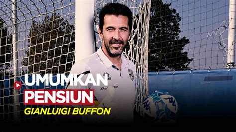 Video Mantan Kiper Timnas Italia Gianluigi Buffon Putuskan Pensiun Di