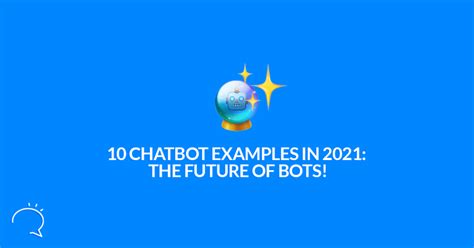 10 Chatbot Examples in 2021: The Future of Bots! – Clepher