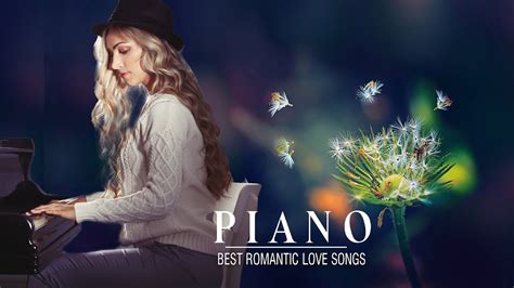 1 Hours Most Romantic Piano Love Songs Greatest Love Songs Of All