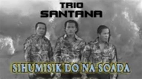 Arti Dan Lirik Lagu Batak Sihumisik Do Na Soada Dipopulerkan Oleh Trio