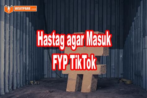 Tips Menggunakan Hastag Agar Masuk FYP Tiktok Beserta Contohnya Visit