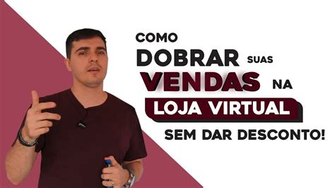 Como Dobrar Suas Vendas Na Loja Virtual Sem Dar Descontos Youtube