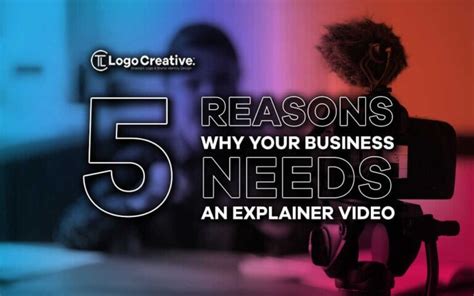 Reasons Why Your Business Needs An Explainer Video