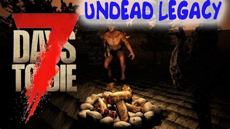 Undead Legacy ЗОМБИ ВЫЖИВАНИЕ УРОВЕНЬ 4 7 Days To Die Youtube