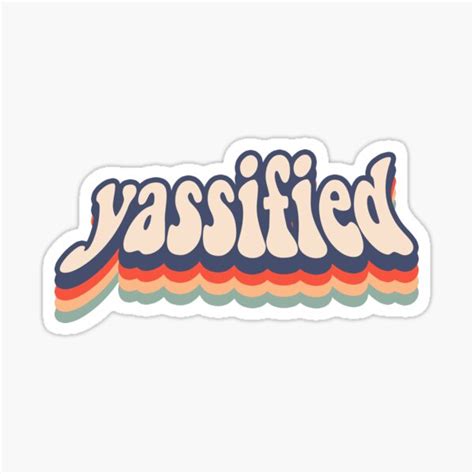 Yassified Sticker For Sale By Saracreates Redbubble