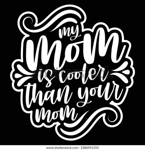 My Mom Cooler Than Your Mom Stock Vector Royalty Free 2286941255