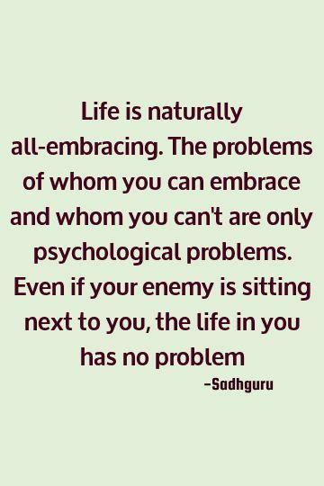 Sadhguru Inclusiveness Quote Life Is Naturally All Embracing The