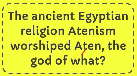 The Ancient Egyptian Religion Atenism Worshiped Aten The God Of What