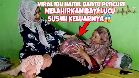 VIRAL IBU HAMIL BANTU PENCURI MELAHIRKAN BAYI KASIAN SUS4H KELUARNYA