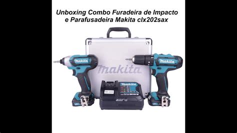 Unboxing Combo Furadeira De Impacto E Parafusadeira Makita Clx202sax