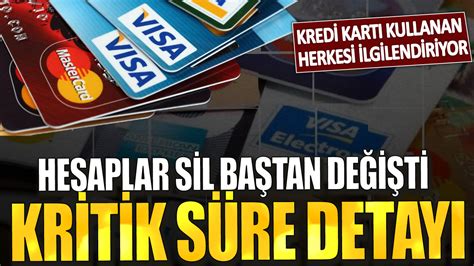 Kredi Kart Kullanan Herkesi Ilgilendiriyor Hesaplar Sil Ba Tan