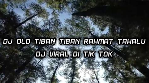 DJ OLD TIBAN TIBAN RAHMAT TAHALU VIRAL TIKTOK TERBARU 2021 YouTube